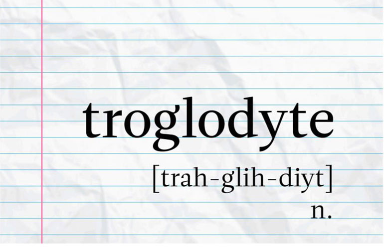  What does ‘troglodyte’ mean?