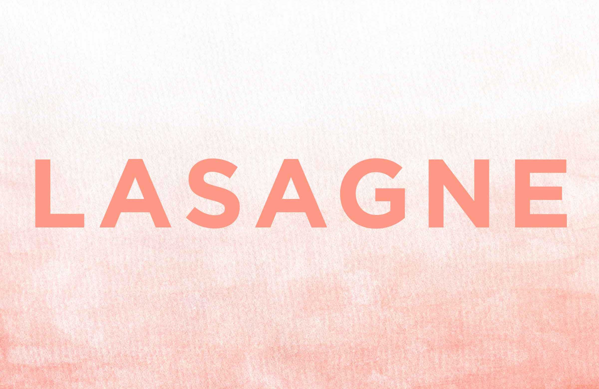 The plural of “lasagna” is…