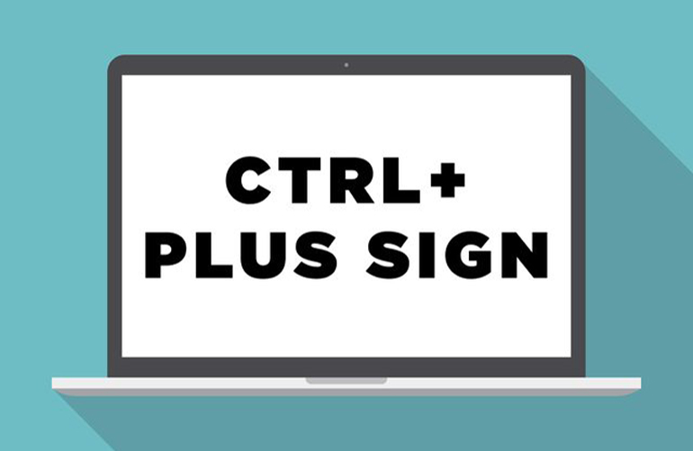CTRL + Plus sign: Zoom in