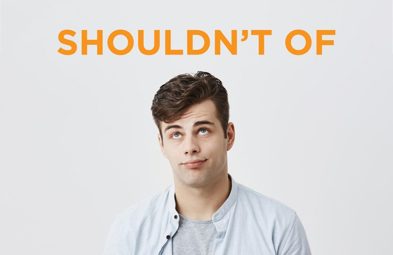 “Shouldn’t of”