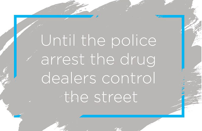6. ‘Until the police arrest the drug dealers control the street.’
